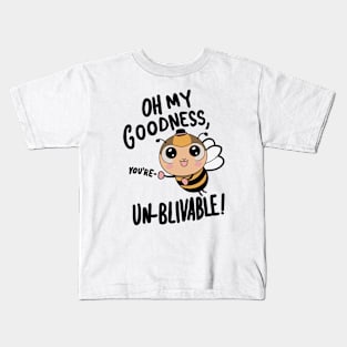 Oh my Goodness Youre Un-bee-lievable Kids T-Shirt